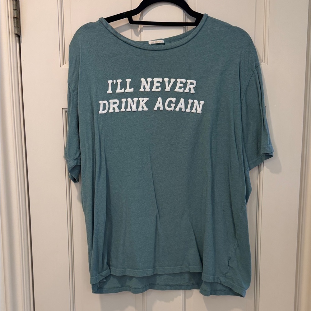 MOTHER Teal Short Sleeve Tee with White 'I'll Never Drink Again' Text